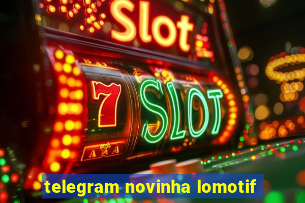 telegram novinha lomotif